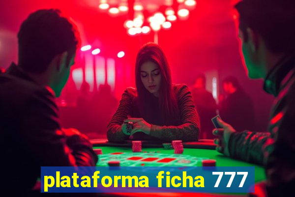 plataforma ficha 777